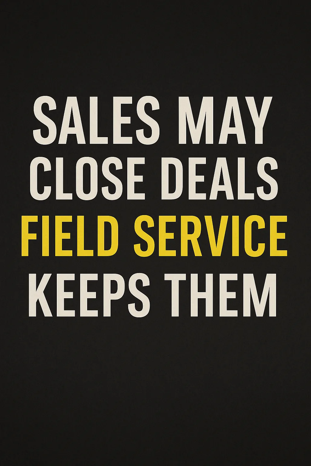 The Harsh Truth Nobody Wants to Admit About B2B Field Service THAT CLOSE DEALS