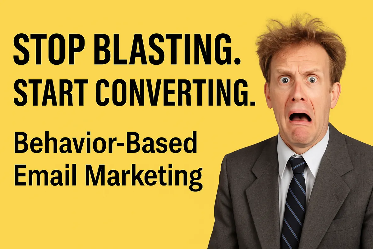 Stop Blasting. Start Converting. Why Behavior-Based Email Marketing Wins in B2B