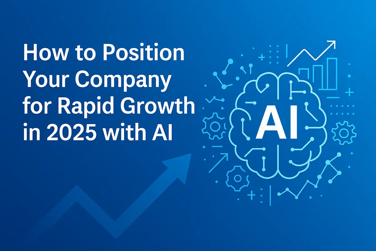 How to Position Your Company for Rapid Growth in 2025 with AI